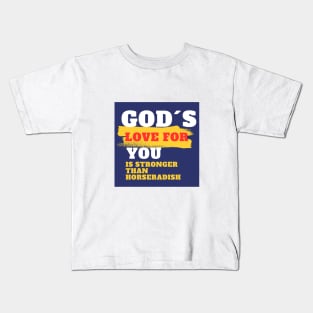 God´s love for you is stronger than horseradish Kids T-Shirt